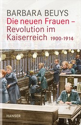 Die neuen Frauen - Revolution im Kaiserreich - 1900-1914