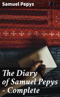 Samuel Pepys: The Diary of Samuel Pepys — Complete 