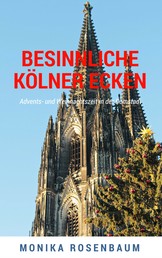 Besinnliche Kölner Ecken - Advents- und Weihnachtszeit in der Domstadt
