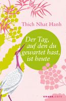 Thich Nhat Hanh: Der Tag, auf den du gewartet hast, ist heute ★★★★★