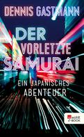 Dennis Gastmann: Der vorletzte Samurai ★★★★
