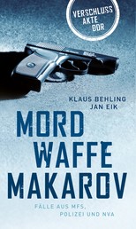 Mordwaffe Makarov - Fälle aus MfS, Polizei und NVA