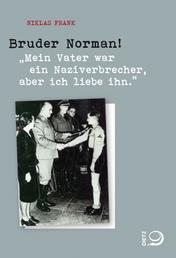 Bruder Norman! - "Mein Vater war ein Naziverbrecher, aber ich liebe ihn."