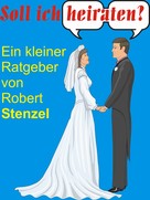 Robert Stenzel: Soll ich heiraten? 