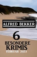 Alfred Bekker: 6 besondere Krimis Februar 2023 
