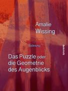 Amalie Wissing: Das Puzzle oder die Geometrie des Augenblicks 
