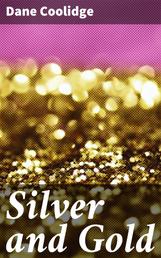 Silver and Gold - A Story of Luck and Love in a Western Mining Camp