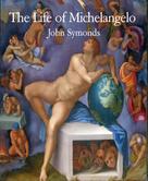 John Symonds: The Life of Michelangelo 