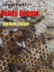 Honey liqueur - German recipe