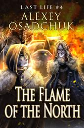 The Flame of the North (Last Life Book #4) - A Progression Fantasy Series