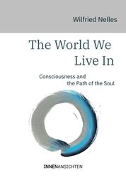The World We Live In - Consciousness and the Path of the Soul