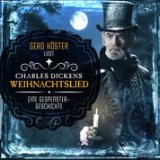 Gerd Köster liest Charles Dickens - Weihnachtslied - Eine Gespenstergeschichte (Ungekürzt)