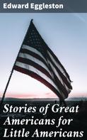 Edward Eggleston: Stories of Great Americans for Little Americans 