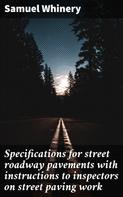Samuel Whinery: Specifications for street roadway pavements with instructions to inspectors on street paving work 