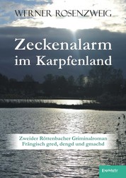 Zeckenalarm im Karpfenland - Zweider Röttenbacher Griminalroman – Frängisch gred, dengd und gmachd