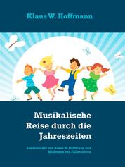 Musikalische Reise durch die Jahreszeiten - Kinderlieder von Klaus W. Hoffmann und Hoffmann von Fallersleben