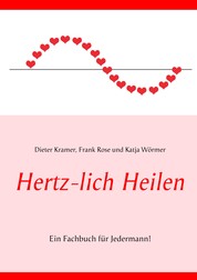 Hertz-lich Heilen - Ein Fachbuch für Jedermann!