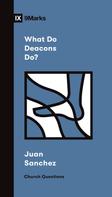 Juan R. Sanchez: What Do Deacons Do? 