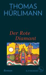 Der Rote Diamant - Roman | »Dieser Autor überwältigt« Jochen Hieber. FAZ
