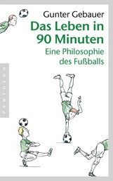 Das Leben in 90 Minuten - Eine Philosophie des Fußballs