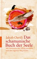 Jakob Oertli: Das schamanische Buch der Seele ★