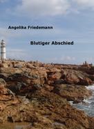 Angelika Friedemann: Blutiger Abschied 