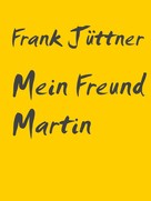 Frank Jüttner: Mein Freund Martin 