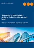 Rafael D. Kasischke: The Downfall of Deutsche Bank - Symbol of the Decline of the Monetary System 