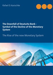 The Downfall of Deutsche Bank - Symbol of the Decline of the Monetary System - The Rise of the new Monetary System