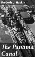 Frederic J. Haskin: The Panama Canal 