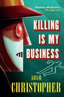 Adam Christopher: Killing is My Business 