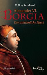 Alexander VI. Borgia - Der unheimliche Papst