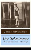 John Henry Mackay: Der Schwimmer - Die Geschichte einer Leidenschaft 