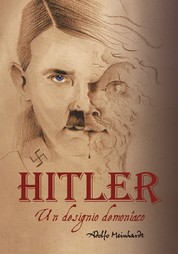 Adolfo Hitler - Un designo demoníaco