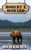 Robert E. Howard: War on Bear Creek 