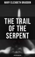 Mary Elizabeth Braddon: The Trail of the Serpent (Detective Mystery) 