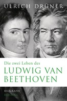 Ulrich Drüner: Die zwei Leben des Ludwig van Beethoven ★★★★