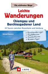 Leichte Wanderungen Chiemgau und Berchtesgadener Land - 45 Touren zwischen Rosenheim und Salzburg