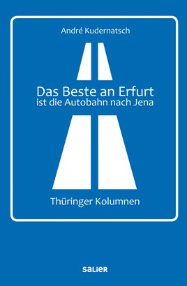 Das Beste an Erfurt ist die Autobahn nach Jena