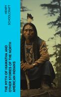 Henry Schoolcraft: The Myth of Hiawatha and Other Stories of the North American Indians 