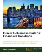 Yemi Onigbode: Oracle E-Business Suite 12 Financials Cookbook 