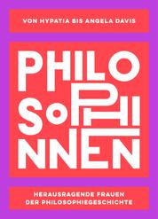 PHILOSOPHINNEN - Von Hypatia bis Angela Davis: Herausragende Frauen der Philosophiegeschichte
