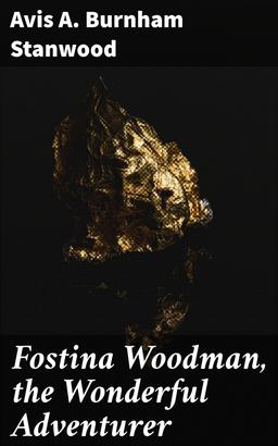 Fostina Woodman, the Wonderful Adventurer