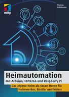 Thomas Brühlmann: Heimautomation mit Arduino, ESP8266 und Raspberry Pi 