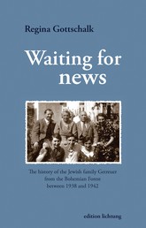 Waiting for news - The history of the Jewish family Getreuer from the Bohemian Forest between 1938 and 1942