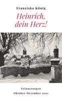 Franziska König: Heinrich, dein Herz! 