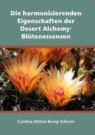 Cynthia Athina Kemp Scherer: Die harmonisierenden Eigenschaften der Desert Alchemy Blütenessenzen 