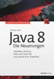 Java 8 - Die Neuerungen - Lambdas, Streams, Date and Time API und JavaFX 8 im Überblick