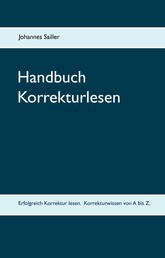 Handbuch Korrekturlesen - Erfolgreich Korrektur lesen. Korrekturwissen von A bis Z