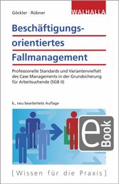 Beschäftigungsorientiertes Fallmanagement - Professionelle Standards und Variantenvielfalt des Case Managements in der Grundsicherung für Arbeitsuchende (SGB II)